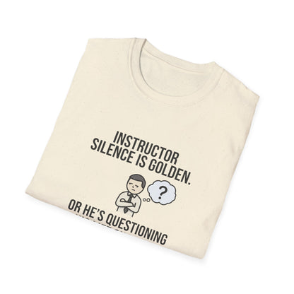 Instructor Humor T-Shirt — "Silence Is Golden... Or He’s Questioning His Life Choices"