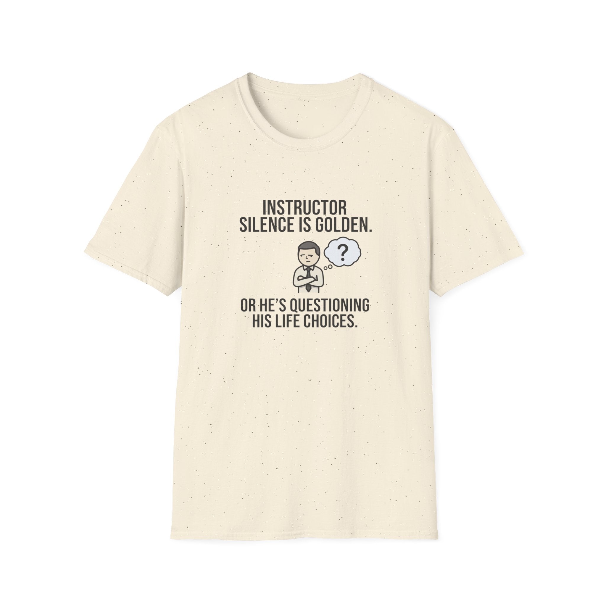 Instructor Humor T-Shirt — "Silence Is Golden... Or He’s Questioning His Life Choices"