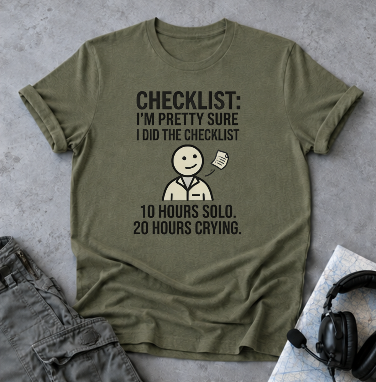 Copy of Funny Checklist T-Shirt – “Checklist: I’m Pretty Sure I Did the Checklist — 10 Hours Solo, 20 Hours Crying”
