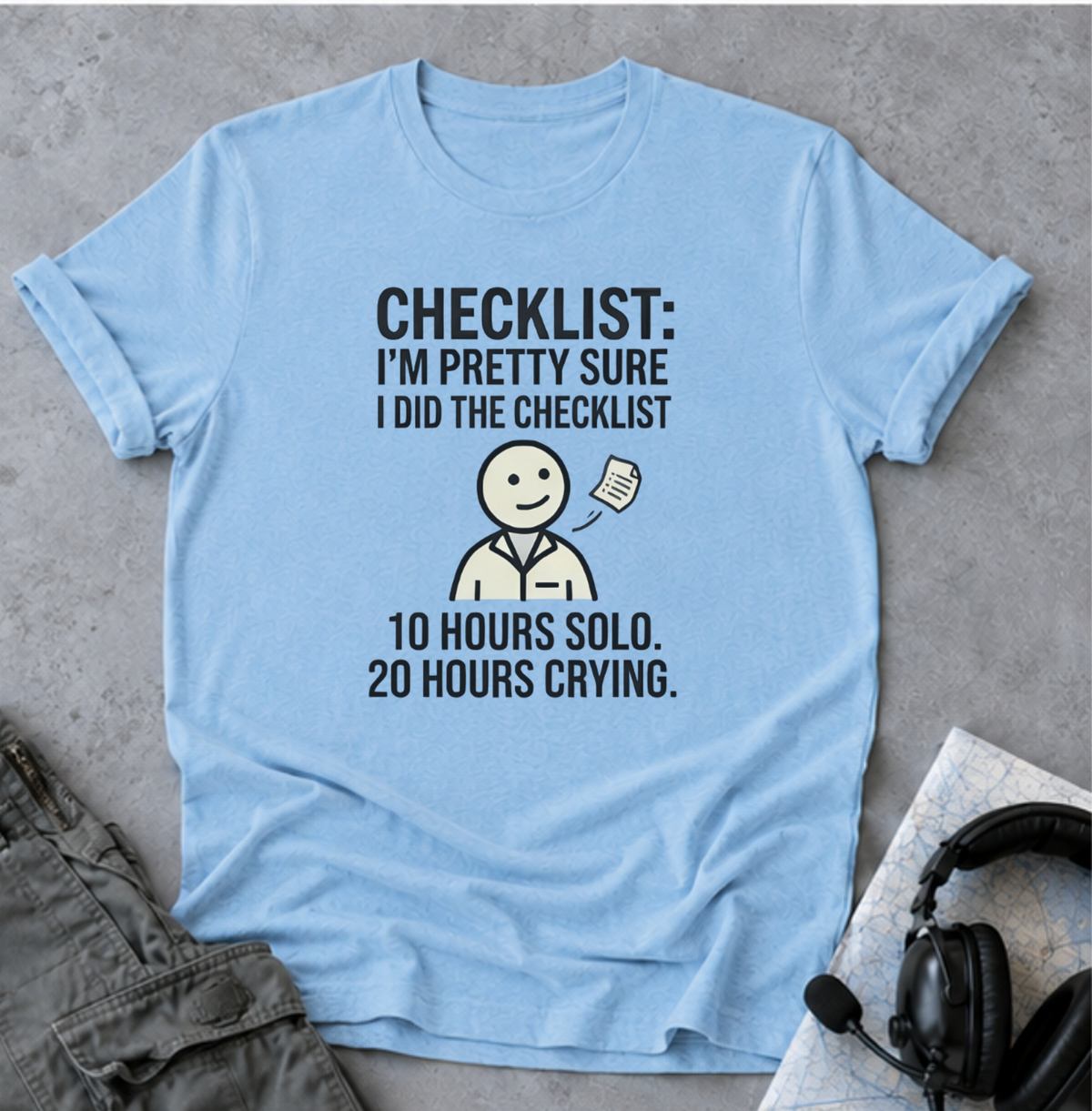 Copy of Funny Checklist T-Shirt – “Checklist: I’m Pretty Sure I Did the Checklist — 10 Hours Solo, 20 Hours Crying”