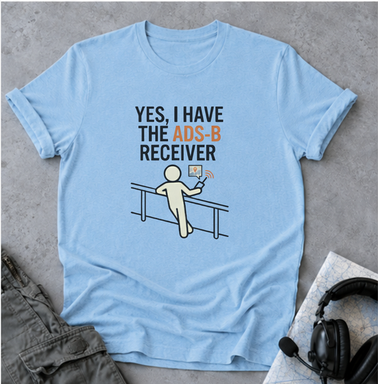 Copy of YES, I HAVE THE ADS-B RECEIVER T-Shirt — Pilot/AvGeek Aviation Tee
