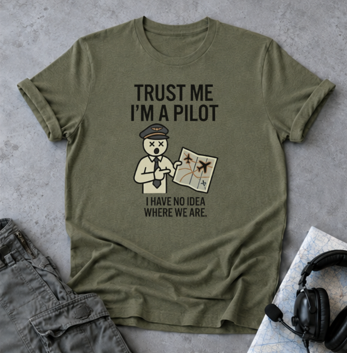 Pilot Humor T-Shirt — "Trust Me I'm a Pilot I Have No Idea Where We Are"