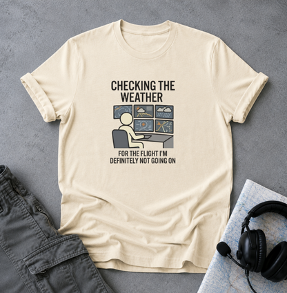 Weather-Obsessed Pilot Shirt – “Checking the Weather… For the Flight I’m Definitely Not Going On” T‑Shirt