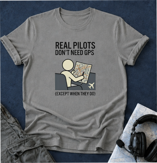 Pilot T-Shirt — “Real Pilots Don’t Need GPS (Except When They Do)” Aviation Tee