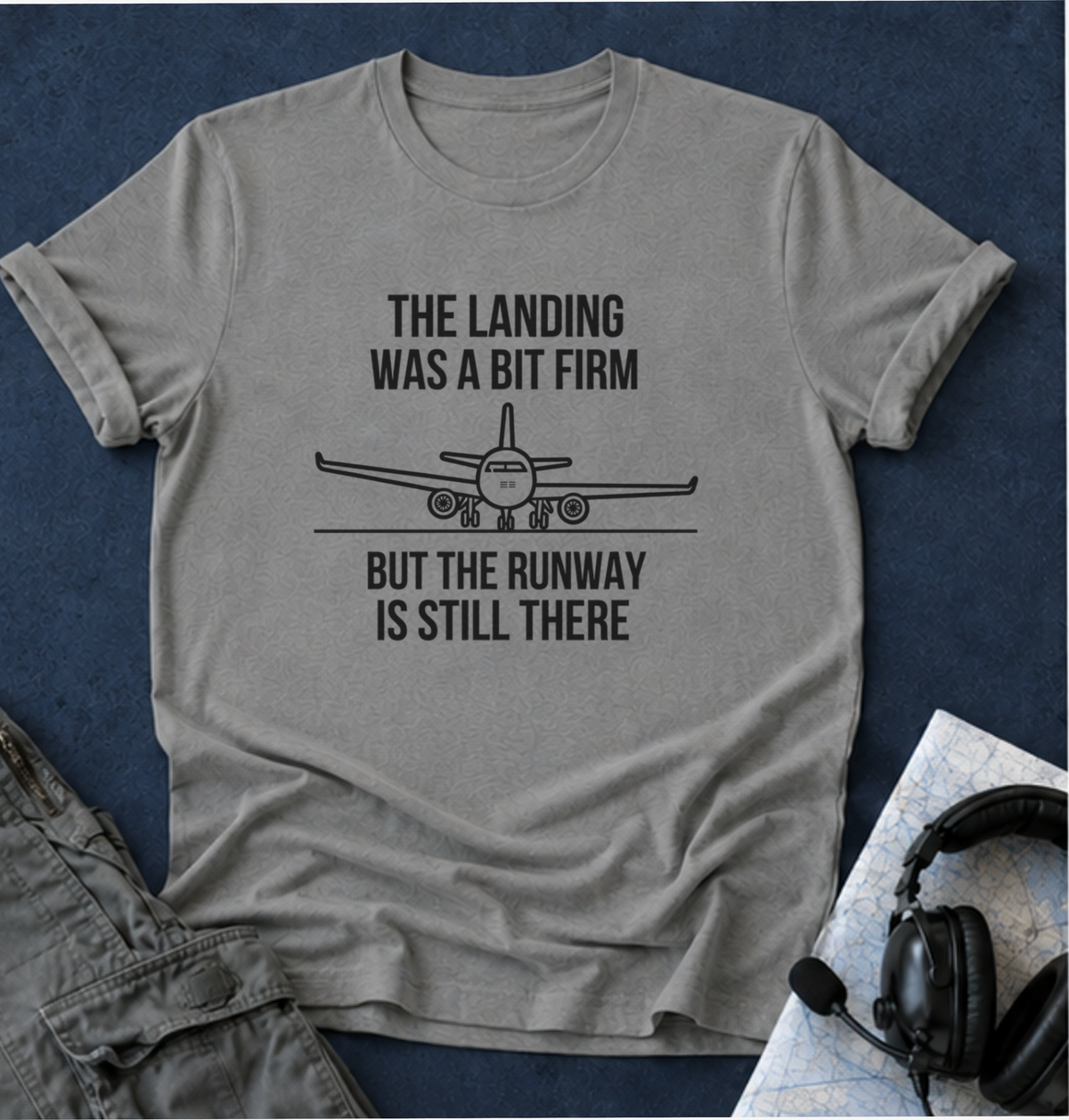 Aviation Quote T-Shirt — "The landing was a bit firm but the runway is still there"