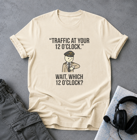 Copy of Traffic at Your 12 O'Clock T-Shirt — Funny Pilot/Driver Joke Tee