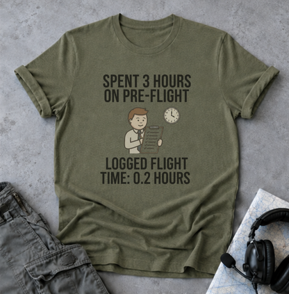 Pilot Humor T-Shirt — "Spent 3 Hours on Pre-Flight, Logged Flight Time: 0.2 Hours"
