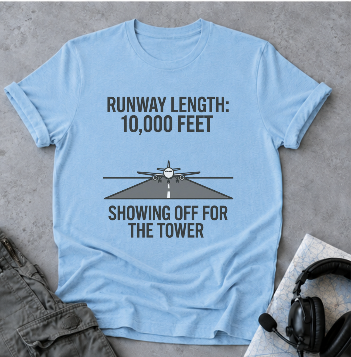 Aviation T-Shirt — "Runway Length: 10,000 Feet, Showing Off for the Tower" Pilot Shirt