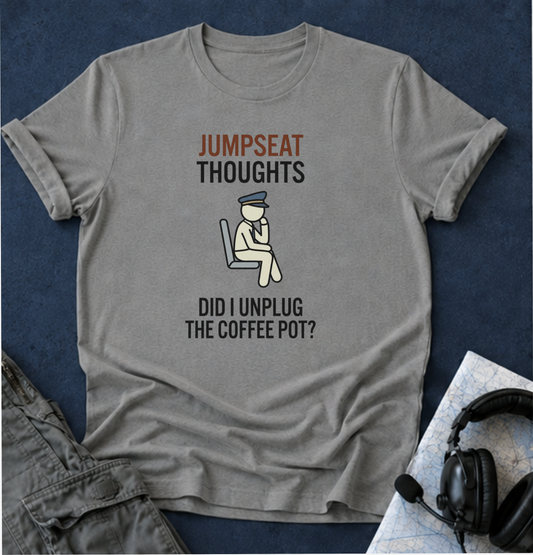 Jumpseat Thoughts T-Shirt — "Did I Unplug the Coffee Pot?" Pilot Humor Tee