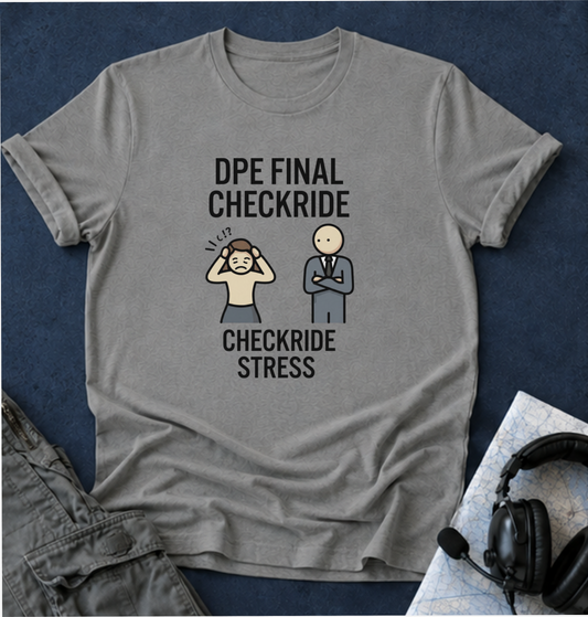 DPE Final Checkride T-Shirt — Funny Pilot Checkride Stress Tee