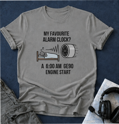 Aviation Pilot T-Shirt — "My Favourite Alarm Clock? A 6:00 AM GE90 Engine Start"