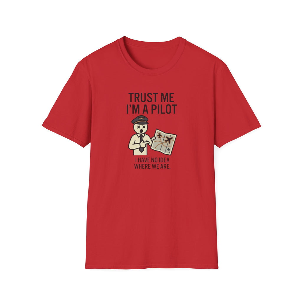 Pilot Humor T-Shirt — "Trust Me I'm a Pilot I Have No Idea Where We Are"