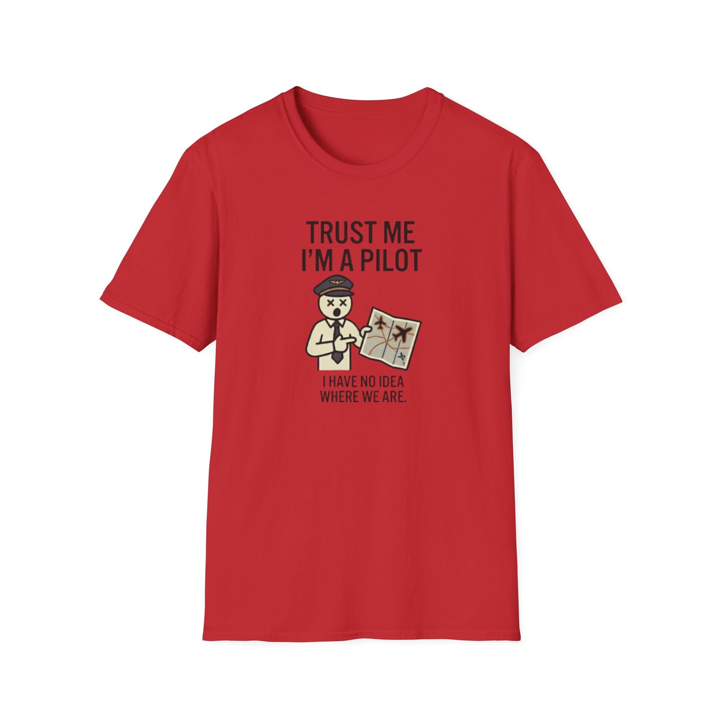 Pilot Humor T-Shirt — "Trust Me I'm a Pilot I Have No Idea Where We Are"