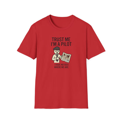 Pilot Humor T-Shirt — "Trust Me I'm a Pilot I Have No Idea Where We Are"
