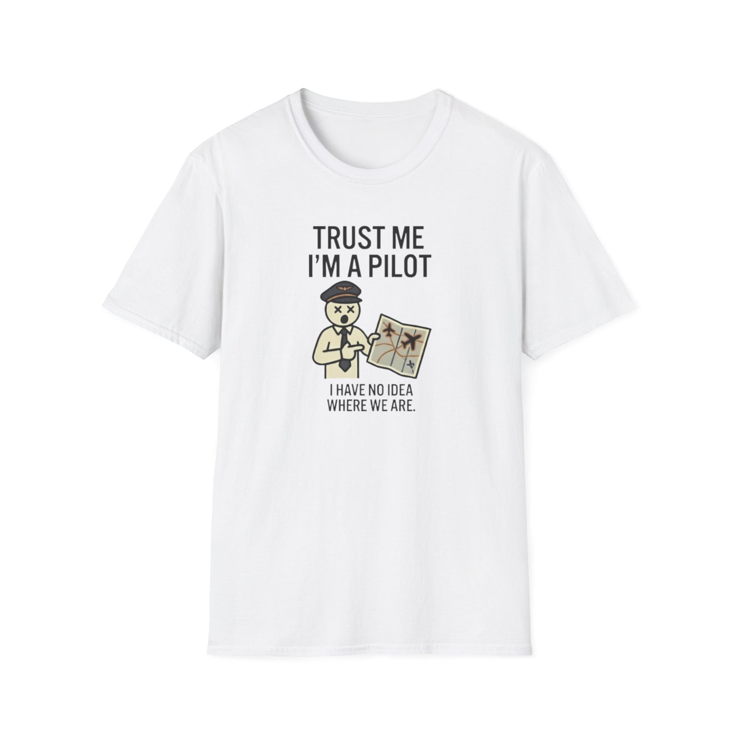 Pilot Humor T-Shirt — "Trust Me I'm a Pilot I Have No Idea Where We Are"