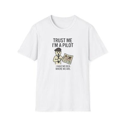 Pilot Humor T-Shirt — "Trust Me I'm a Pilot I Have No Idea Where We Are"