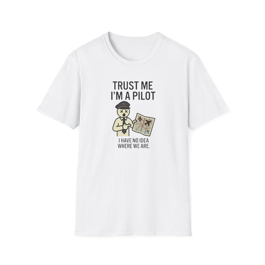 Pilot Humor T-Shirt — "Trust Me I'm a Pilot I Have No Idea Where We Are"