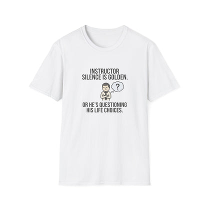 Instructor Humor T-Shirt — "Silence Is Golden... Or He’s Questioning His Life Choices"