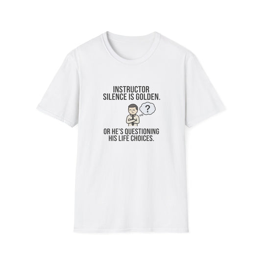 Instructor Humor T-Shirt — "Silence Is Golden... Or He’s Questioning His Life Choices"
