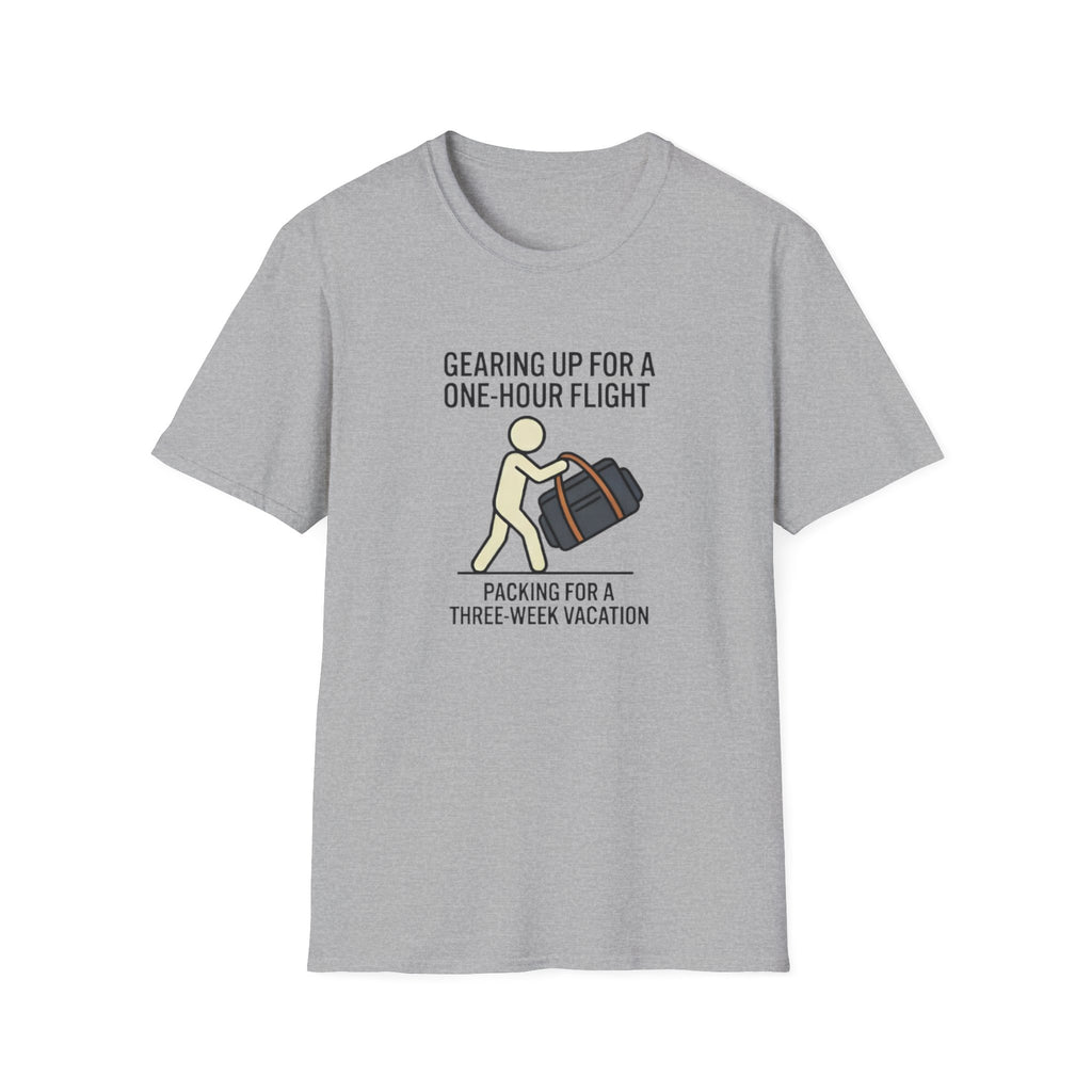 Packing Humor T-Shirt — "Gearing Up for a One-Hour Flight, Packing for a Three-Week Vacation"