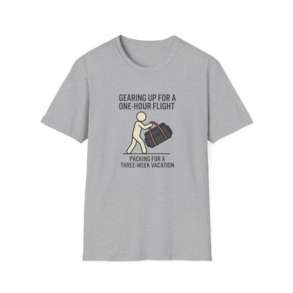Packing Humor T-Shirt — "Gearing Up for a One-Hour Flight, Packing for a Three-Week Vacation"