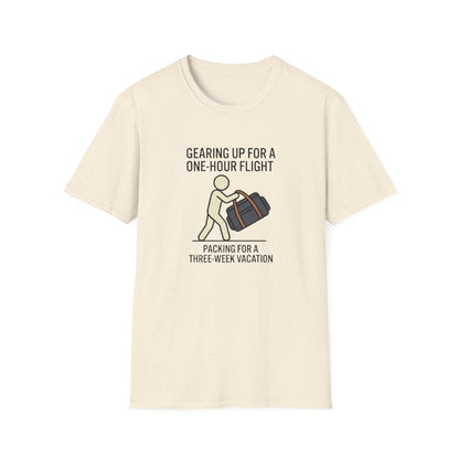 Packing Humor T-Shirt — "Gearing Up for a One-Hour Flight, Packing for a Three-Week Vacation"