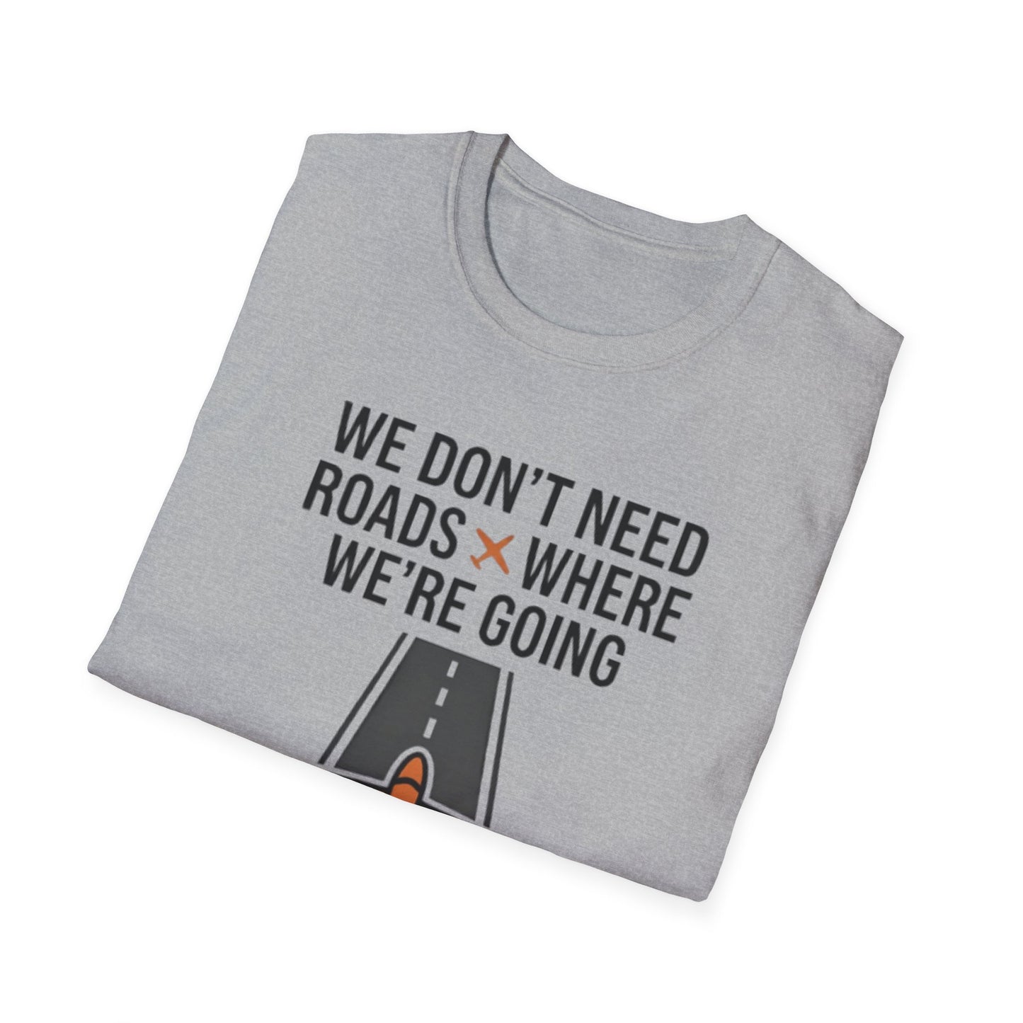 Aviation T-Shirt – "We Don't Need Roads Where We're Going (Except for the Runway)"