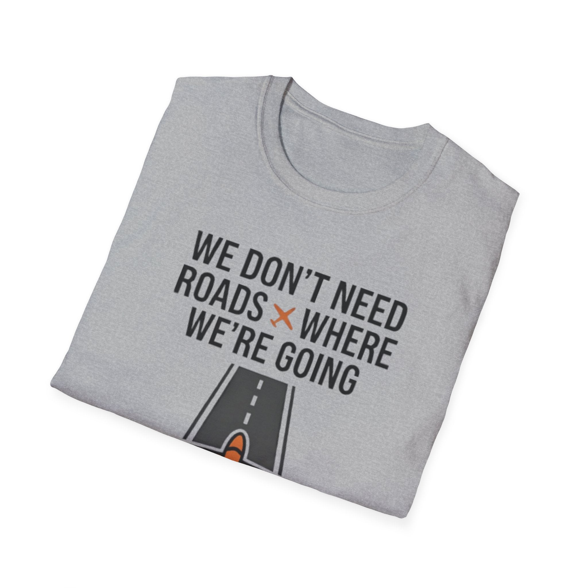 Aviation T-Shirt – "We Don't Need Roads Where We're Going (Except for the Runway)"