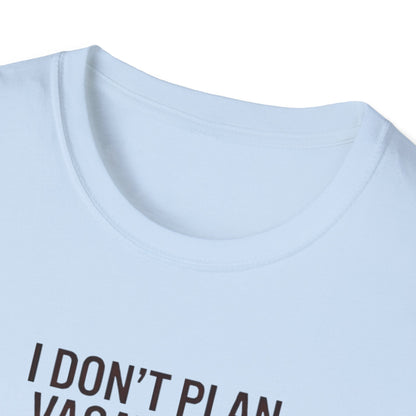 I Don't Plan Vacations I Plan Airport Layovers T-Shirt