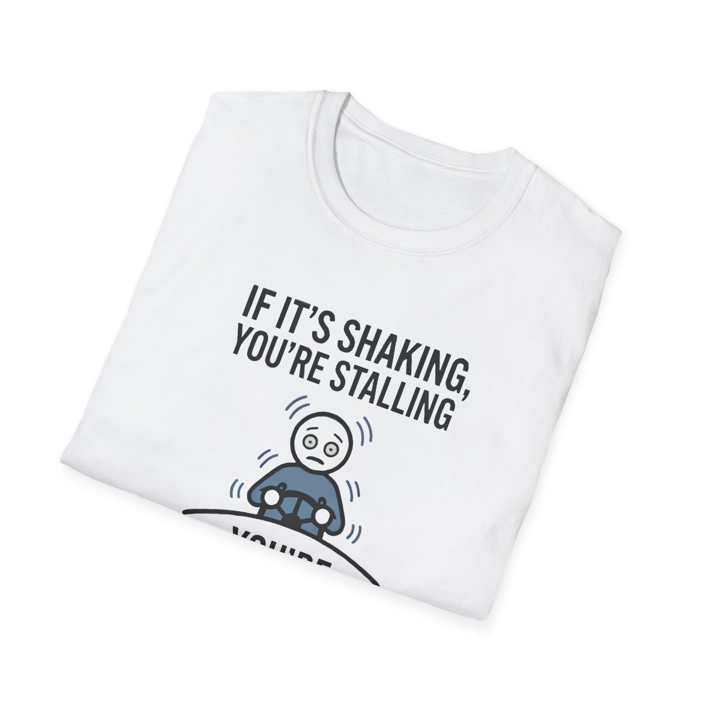 T-Shirt — "If It's Shaking, You're Stalling" Funny Driving Instruction Tee