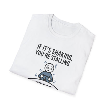 T-Shirt — "If It's Shaking, You're Stalling" Funny Driving Instruction Tee