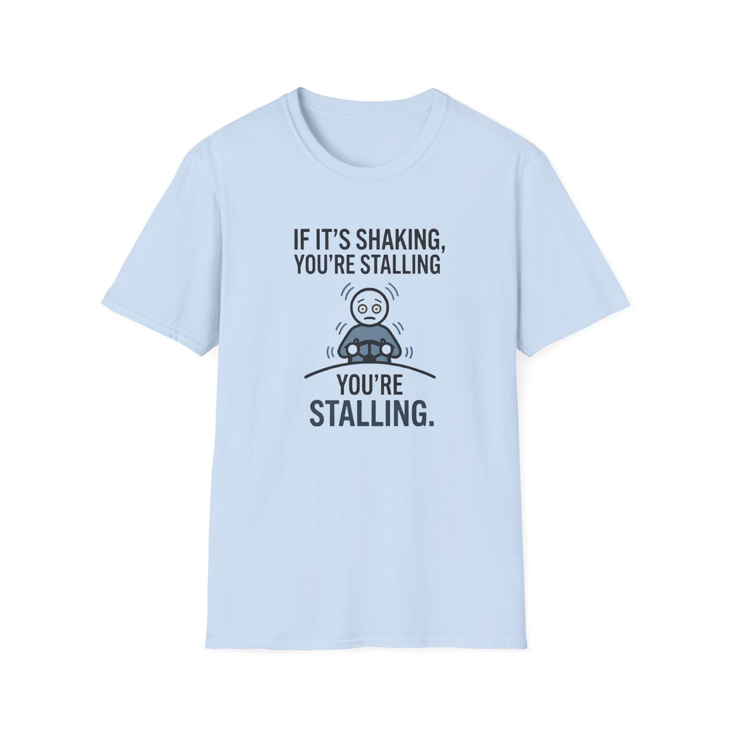 T-Shirt — "If It's Shaking, You're Stalling" Funny Driving Instruction Tee