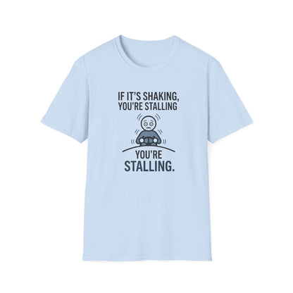 T-Shirt — "If It's Shaking, You're Stalling" Funny Driving Instruction Tee