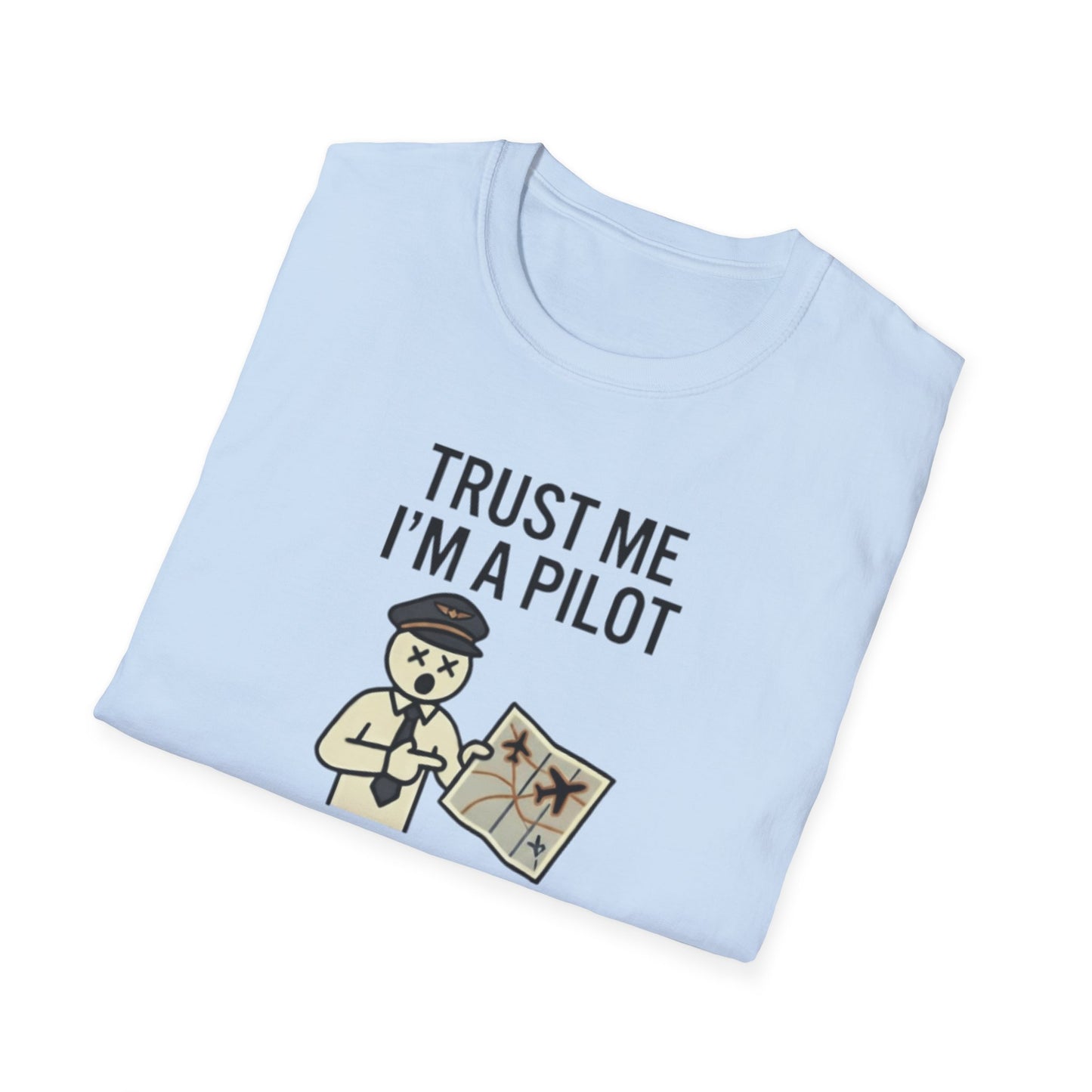 Pilot Humor T-Shirt — "Trust Me I'm a Pilot I Have No Idea Where We Are"