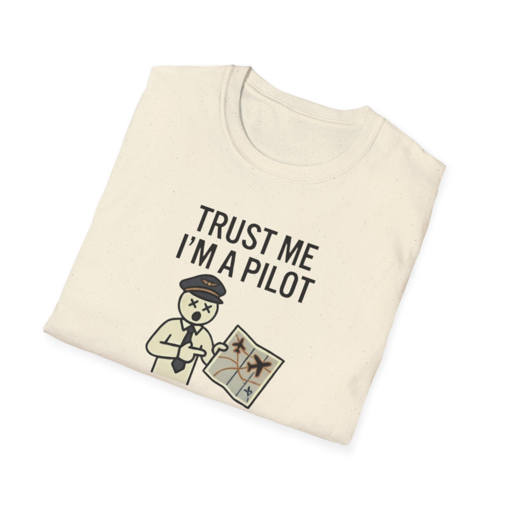 Pilot Humor T-Shirt — "Trust Me I'm a Pilot I Have No Idea Where We Are"