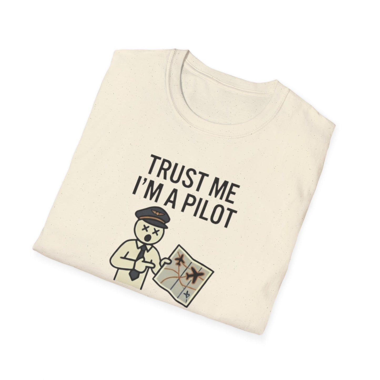 Pilot Humor T-Shirt — "Trust Me I'm a Pilot I Have No Idea Where We Are"