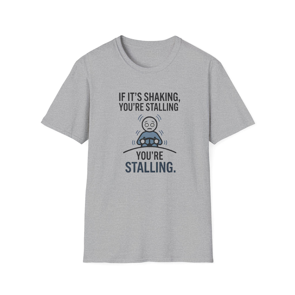 T-Shirt — "If It's Shaking, You're Stalling" Funny Driving Instruction Tee