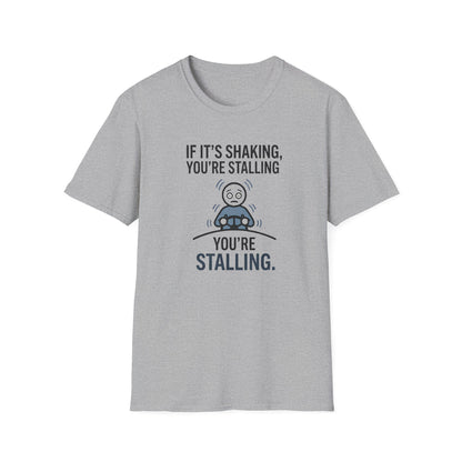 T-Shirt — "If It's Shaking, You're Stalling" Funny Driving Instruction Tee