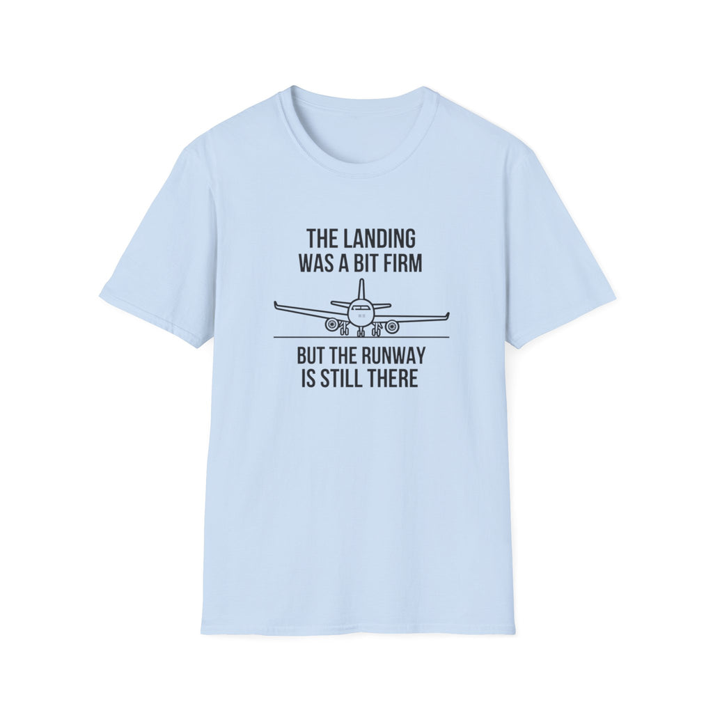 Aviation Quote T-Shirt — "The landing was a bit firm but the runway is still there"
