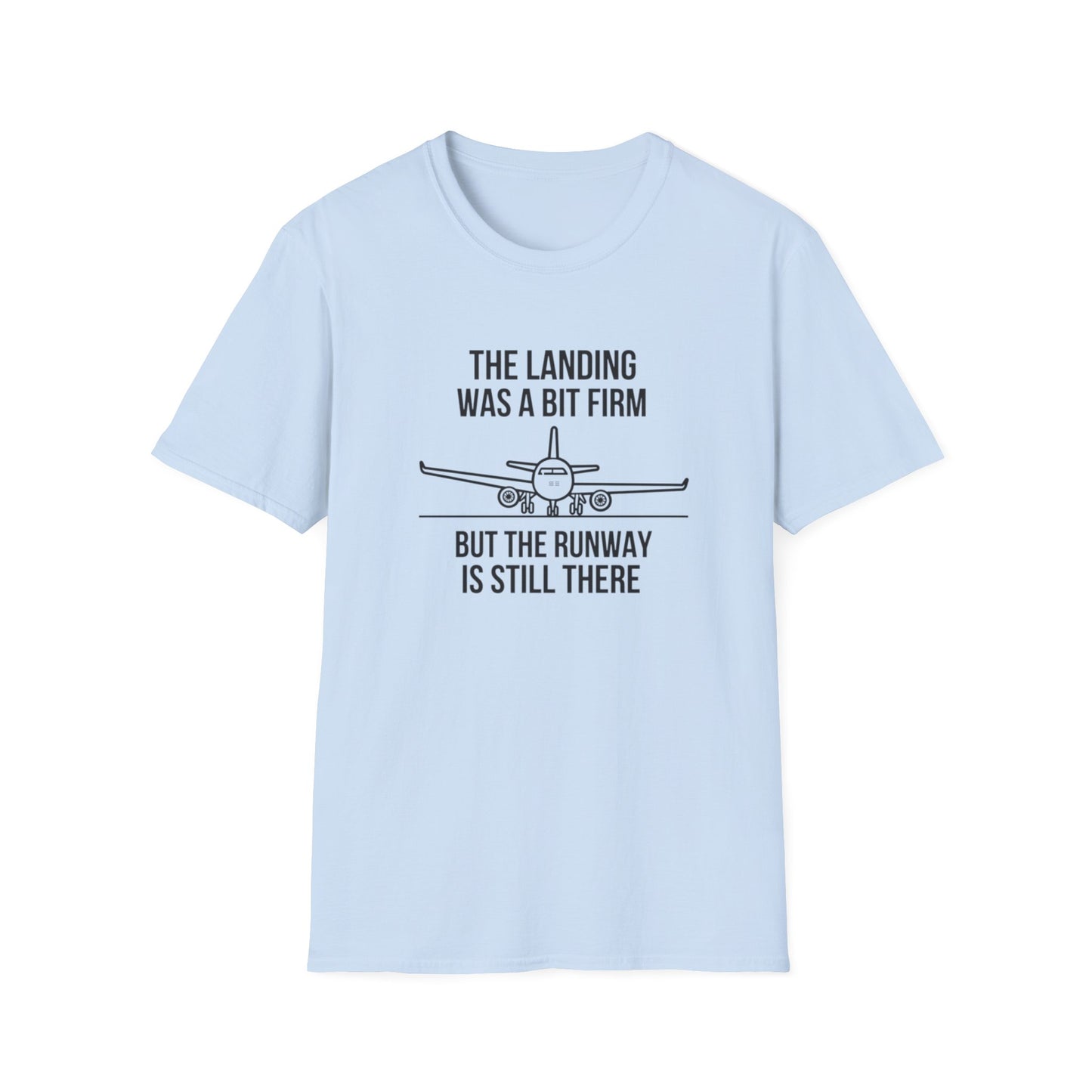 Aviation Quote T-Shirt — "The landing was a bit firm but the runway is still there"