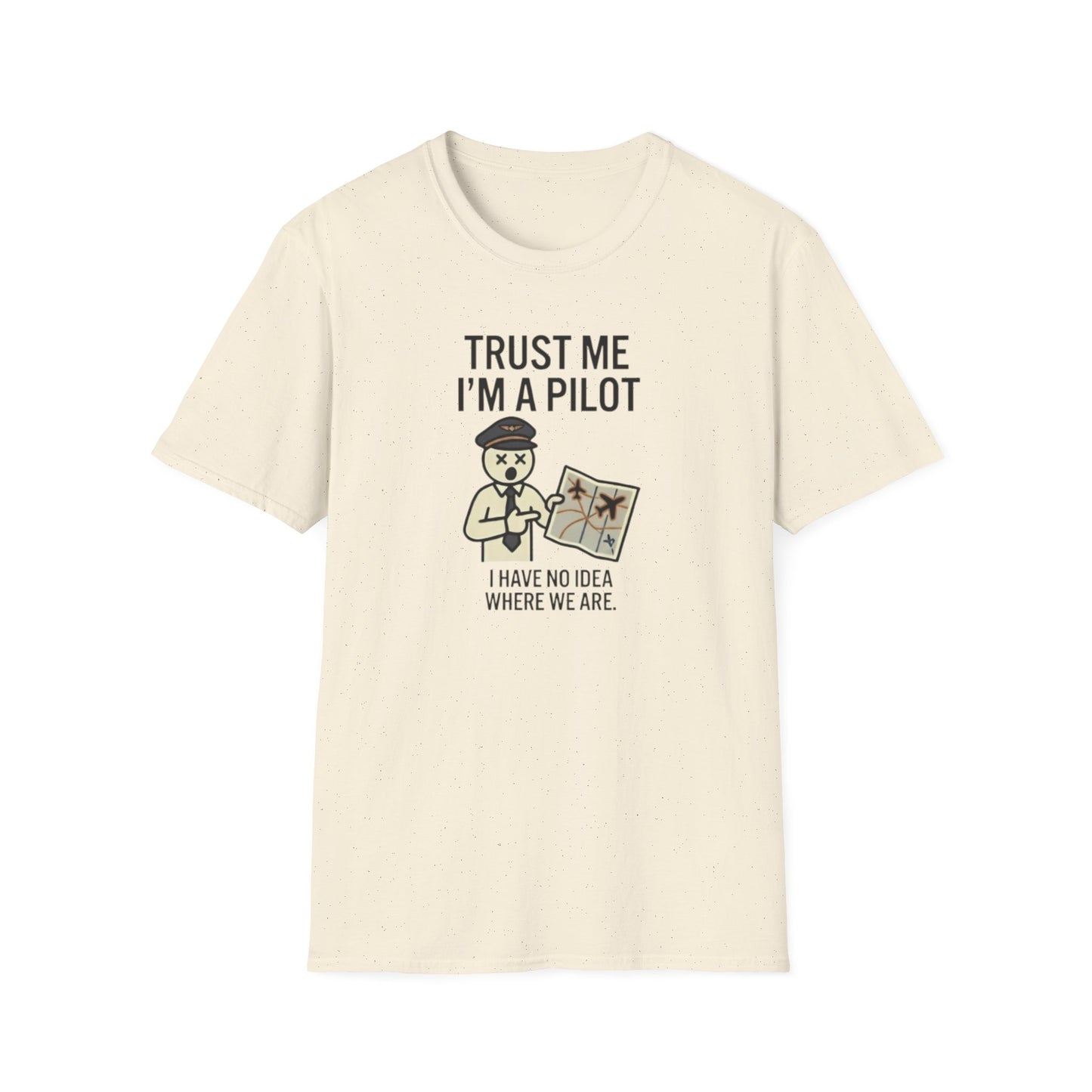 Pilot Humor T-Shirt — "Trust Me I'm a Pilot I Have No Idea Where We Are"