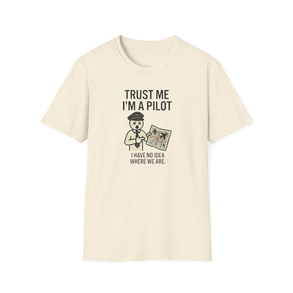 Pilot Humor T-Shirt — "Trust Me I'm a Pilot I Have No Idea Where We Are"