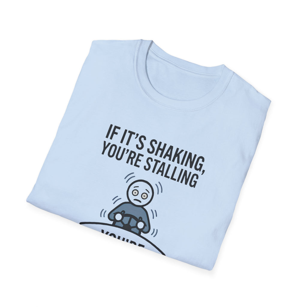 T-Shirt — "If It's Shaking, You're Stalling" Funny Driving Instruction Tee