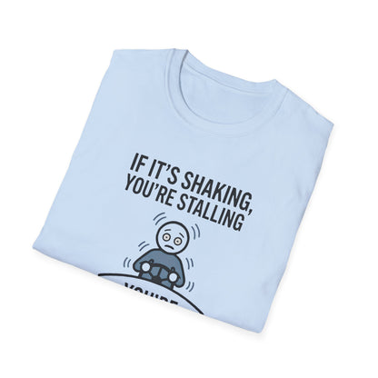 T-Shirt — "If It's Shaking, You're Stalling" Funny Driving Instruction Tee