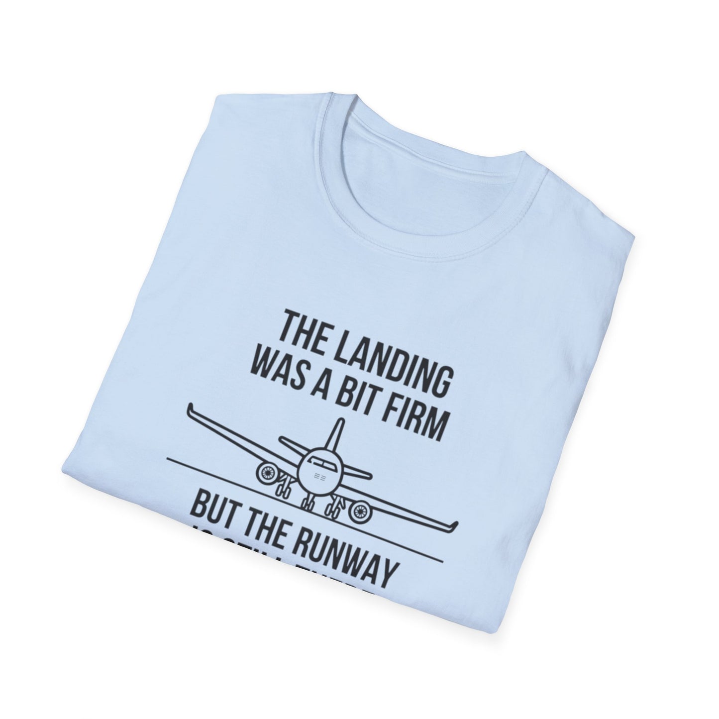 Aviation Quote T-Shirt — "The landing was a bit firm but the runway is still there"