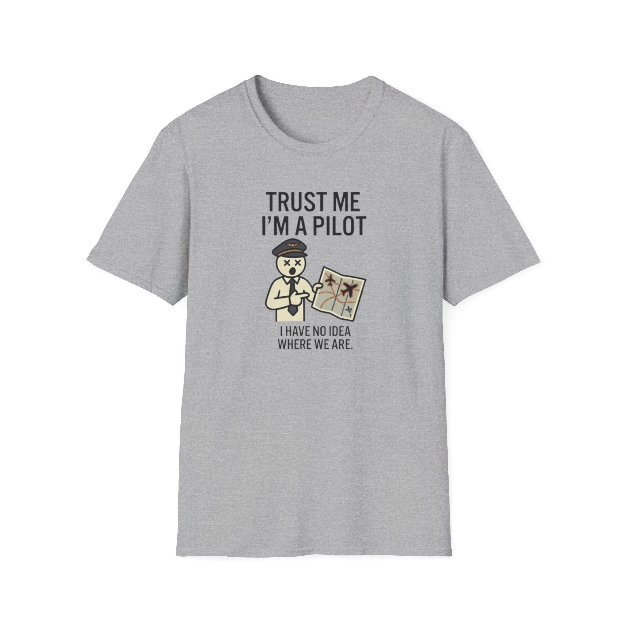 Pilot Humor T-Shirt — "Trust Me I'm a Pilot I Have No Idea Where We Are"