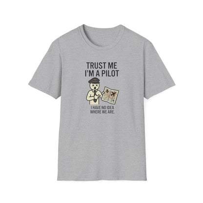 Pilot Humor T-Shirt — "Trust Me I'm a Pilot I Have No Idea Where We Are"