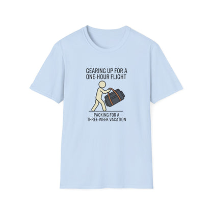 Packing Humor T-Shirt — "Gearing Up for a One-Hour Flight, Packing for a Three-Week Vacation"