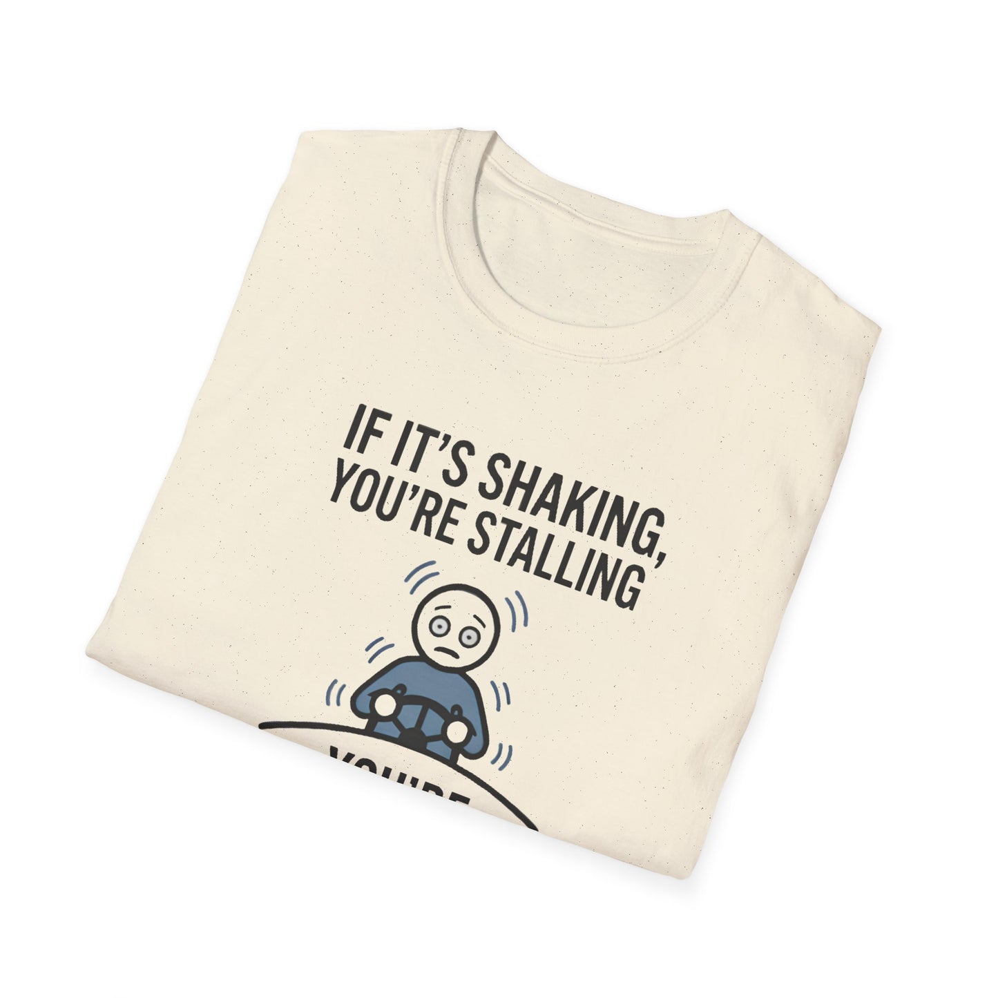 T-Shirt — "If It's Shaking, You're Stalling" Funny Driving Instruction Tee