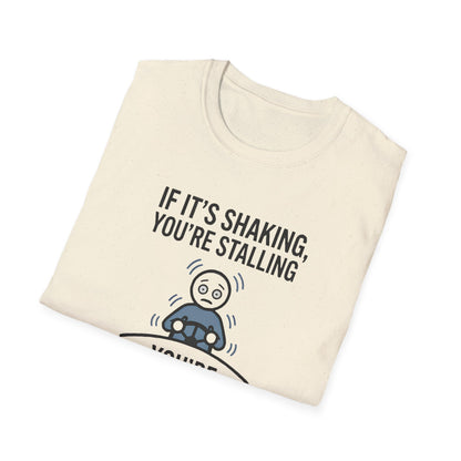 T-Shirt — "If It's Shaking, You're Stalling" Funny Driving Instruction Tee